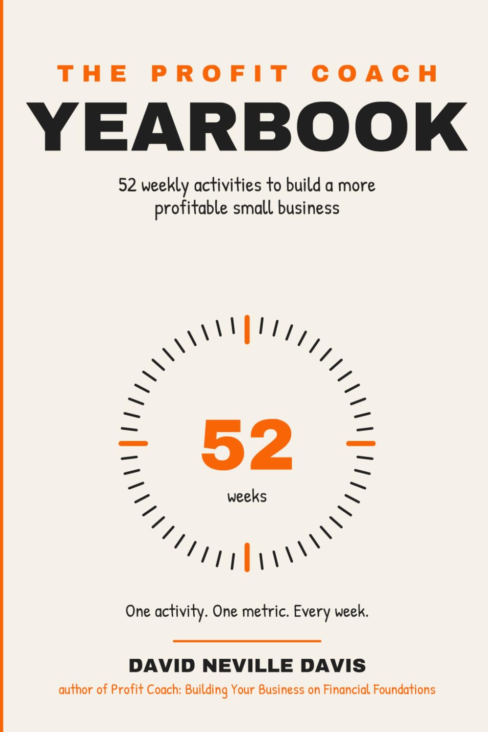 The Profit Coach Yearbook: 52 Weekly Activities to Build a More Profitable Small Business