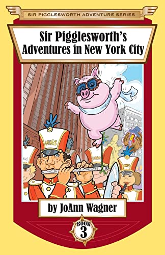 Sir Pigglesworth's Adventures in New York City (Sir Pigglesworth Adventure Series)