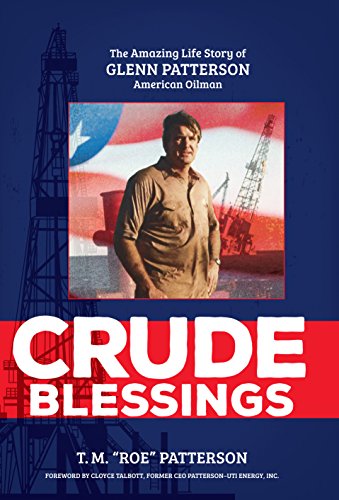 Crude Blessings: The Amazing Life Story of Glenn Patterson, American Oilman by [T. M. "Roe" Patterson]