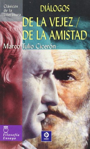 Dialogos de la Vejez/de la Amistad: 36 (Clasicos de la Literatura (Edimat Libros))