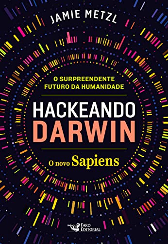Hackeando Darwin: Engenharia genética e o futuro da humanidade - Metzl, Jamie