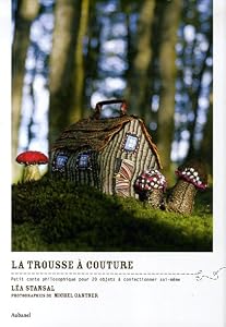La trousse à couture : Petit conte philosophique pour 20 objets à confectionner soi-même