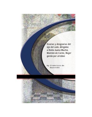 Gracias y desgracias del ojo del culo, dirigidas a Do±a Juana Mucha, Mont?n de Carne, Mujer gorda por arrobas