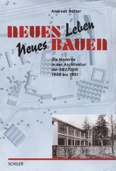 Neues Leben, Neues Bauen: Die Moderne in der Architektur der SBZ/DDR 1945-1951