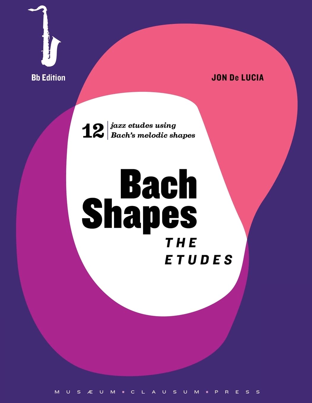 Bach Shapes: The Etudes Bb Edition with Backing Tracks and Analysis: The Etudes Bb Saxophone Edition with Backing Tracks (Bach Shapes for All Instruments)