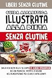 Liberi senza glutine: Guida alfabetica illustrata alla dieta gluten free (Italian Edition)