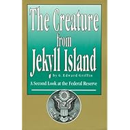 The Creature from Jekyll Island : A Second Look at the Federal Reserve