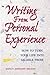 Writing from Personal Experience: How to Turn Your Life into Salable Prose