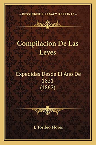 Compilacion De Las Leyes: Expedidas Desde El Ano De 1821 (1862) (Spanish Edition)