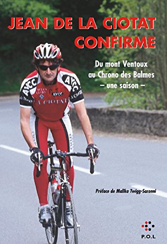 Télécharger Jean de La Ciotat confirme: Du mont Ventoux au Chrono des Balmes - une saison - (Fiction) PDF Ebook En Ligne