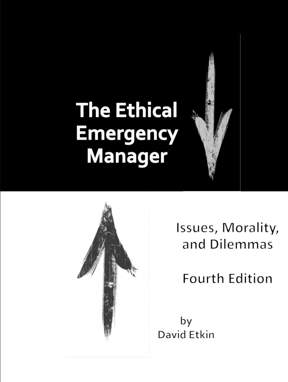The Ethical Emergency Manager: Issues, Morality, and Dilemmas. Fourth Edition