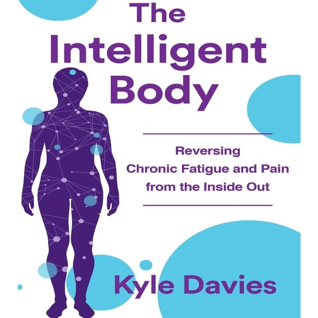 The Intelligent Body: Reversing Chronic Fatigue and Pain From the Inside Out