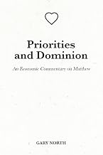 Priorities and Dominion: An Economic Commentary on Matthew (An Economic Commentary on the Bible)