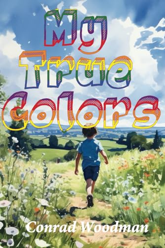 My True Colors: A Child's Journey of Self Discovery , Gender Identity And Self Expression