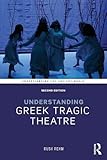 Understanding Greek Tragic Theatre (Understanding the Ancient World)