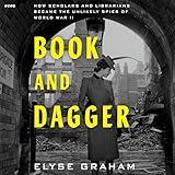 Book and Dagger: How Scholars and Librarians Became the Unlikely Spies of World War II