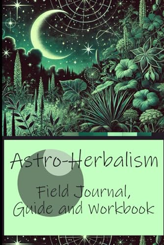 Astro-Herbalism:: Field Journal, Guide and Workbook