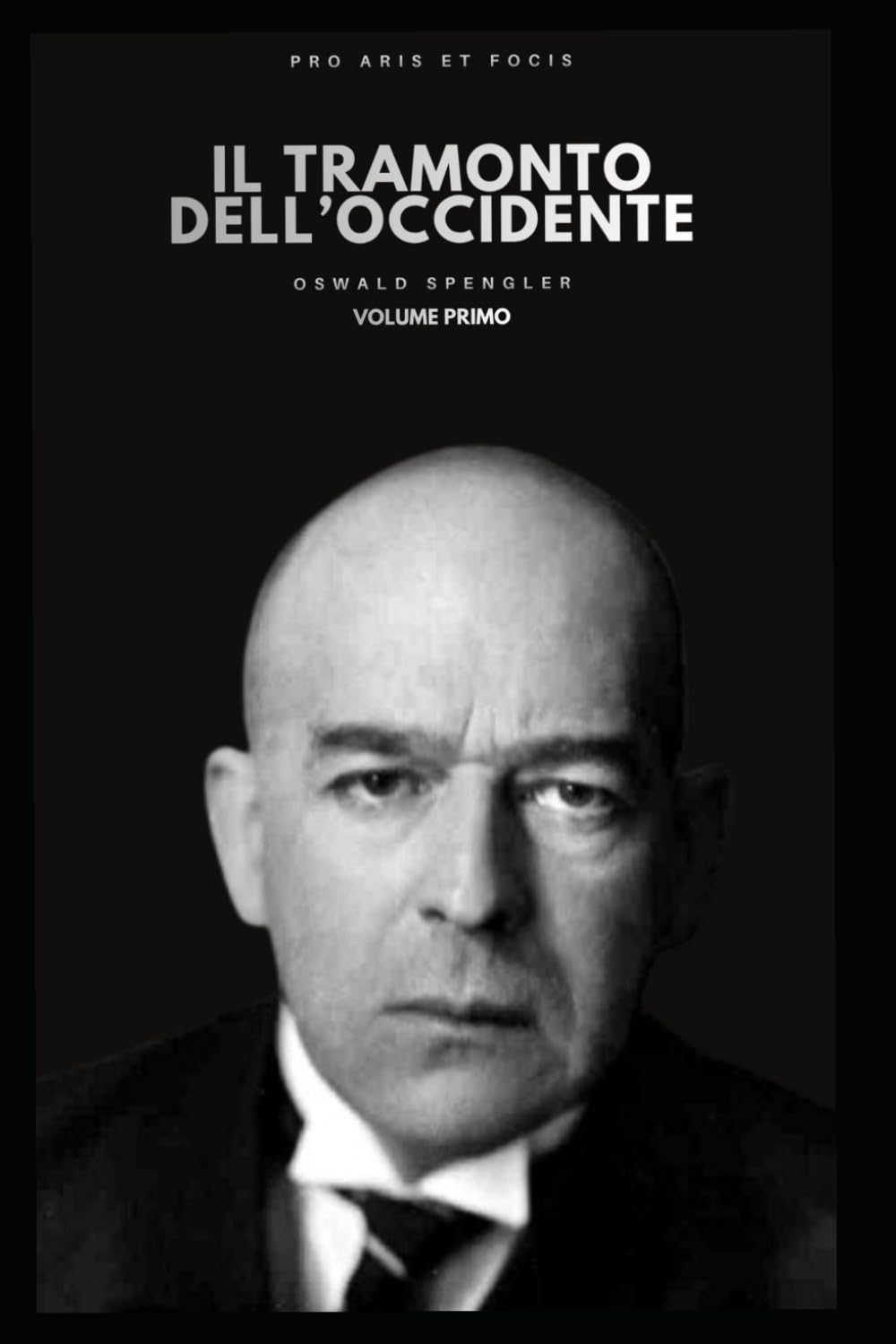 Il Tramonto dell'occidente volume primo (Pro Aris Et Focis)