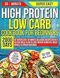 HIGH PROTEIN LOW CARB COOKBOOK FOR BEGINNERS: 2000 Days of Super Easy, 30-Minute Delicious Recipes with a 60-Day Meal Plan to Lose Weight, Burn Fat, Build Muscle & Crush Cravings