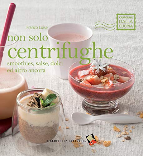 Non solo centrifughe. Smoothies, salse, dolci ed altro ancora. Ediz. a color