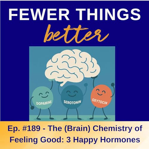Ep. 189 - The (Brain) Chemistry of Feeling Good: 3 Happy Hormones