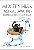 Midget Ninja and Tactical Laxatives: Bizarre Warfare Through the Ages