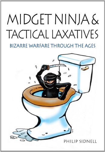 Midget Ninja and Tactical Laxatives: Bizarre Warfare Through the Ages