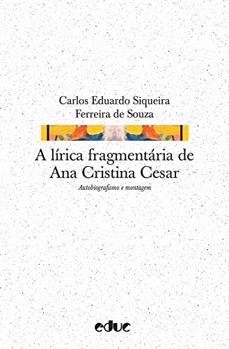 A lírica fragmentária de Ana Cristina Cesar: Autobiografismo e montagem