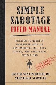 Paperback Simple Sabotage Field Manual: Methods to Quietly Undermine Hostile Governments, Military Forces, and Industrial Operations Book