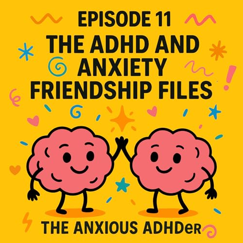 The ADHD & Anxiety Friendship Files