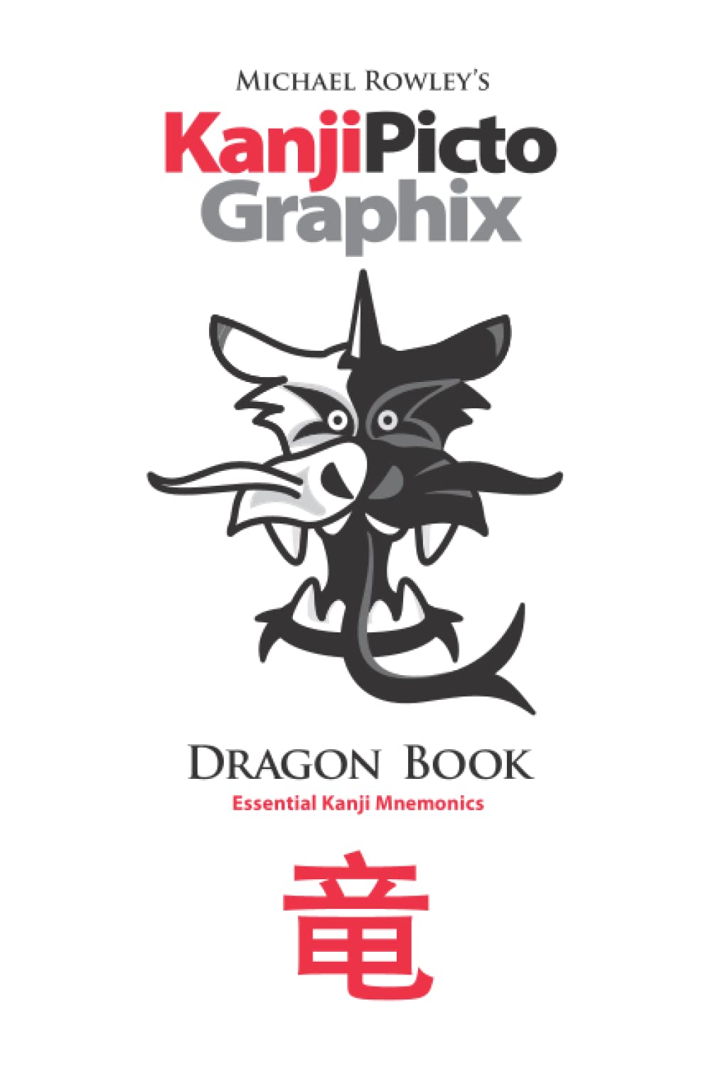 Kanji Pictographix: Dragon Book - Essential Kanji Mnemonics Paperback – 10 Aug. 2012