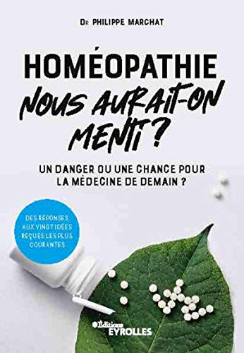 Homéopathie, nous aurait-on menti ?: Un danger ou une chance pour la médecine de demain ? Francais PDF