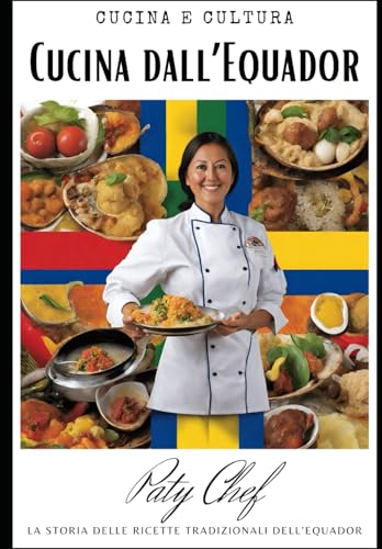 Cucina dall'Ecuador: La Storia delle ricette tradizionali dell'Ecuador, il Cuore della Cucina Equadoriana: Storie Avvincenti e Note Regionali in un Viaggio Culinario Unico nell'America Equatoriale
