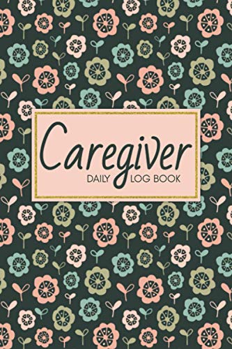 Caregiver Daily Log Book: Caregiving Medical Record Notebook, Each Day Care Given Tracker For Carers, Assisted Living Patients, Home Look after ... Report Sheet For Aging Parents, Elderly image 2
