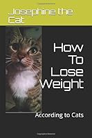 How To Lose Weight: According to Cats (White Paws Nutritional Science) 1671172736 Book Cover