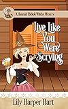 Live Like You Were Scrying (A Hannah Hickok Witchy Mystery Book 12)