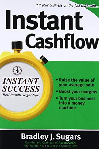 By Bradley J Sugars Instant Cashflow: Hundreds of Proven Strategies to Win Customers, Boost Margins and Take More Money Home (Instant Success)