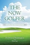 The Now Golfer: The Psychology of Better Golf