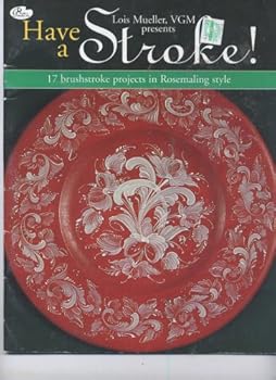 Unknown Binding Have a Stroke! 17 Brushstroke Projects in Rosemaling Style Book