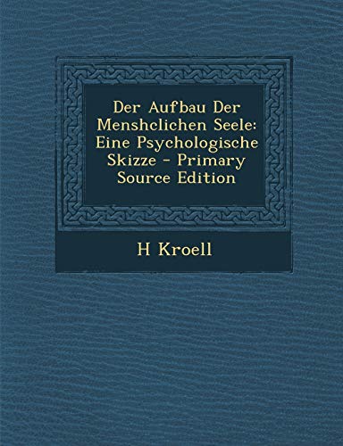 Der Aufbau Der Menshclichen Seele: Eine Psychologische Skizze (English and German Edition)