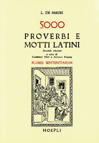 Cinquemila proverbi e motti latini (Flores sententiarum) Cinquemila proverbi e motti latini (Flores sententiarum)