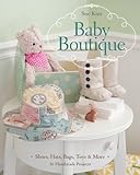  Baby Boutique: 16 Handmade Projects - Shoes, Hats, Bags, Toys & More (English Edition)