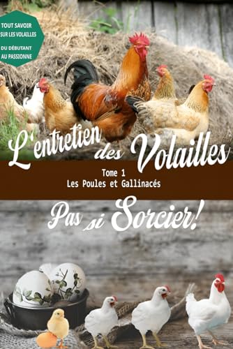 Entretien des volailles - pas si sorcier: tome 1 : les poules et gallinacés.
