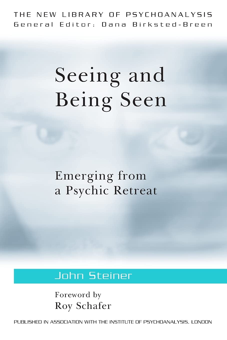 Seeing and Being Seen: Emerging from a Psychic Retreat (New Library of Psychoanalysis)