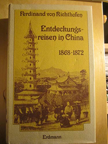 Entdeckungsreisen in China 1868 - 1872. Die Ersterforschung des Reiches der Mitte.