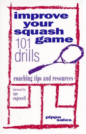 Improve Your Squash Game: 101 Drills, Coaching Tips and Resources