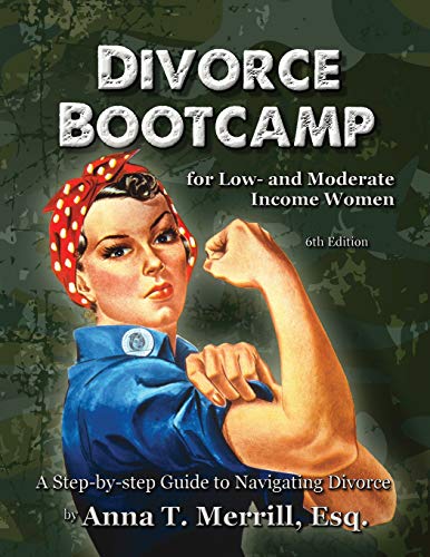Divorce Bootcamp for Low- and Moderate Income Women (6th Edition): A Step-by-Step Guide