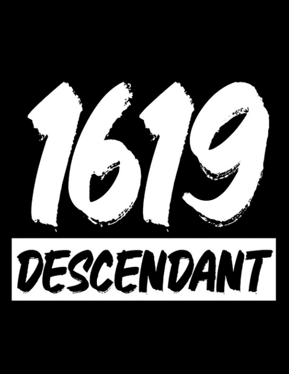 1619 Descendant Project 1619 Descendant Black History Month Notebook: 8.5 x 11 inches