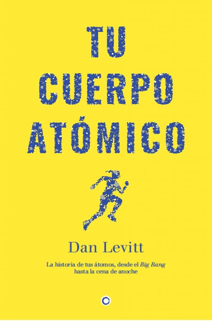 Tu Cuerpo Atomico: La historia de los átomos de tu cuerpo, desde el Big Bang hasta la cena de anoche (1) (Spanish Edition)
