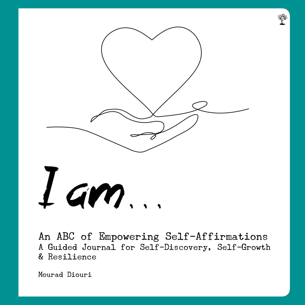 I Am .... An ABC of Empowering Self-Affirmations: A Guided Journal for Self-Discovery, Self-Growth & Resilience